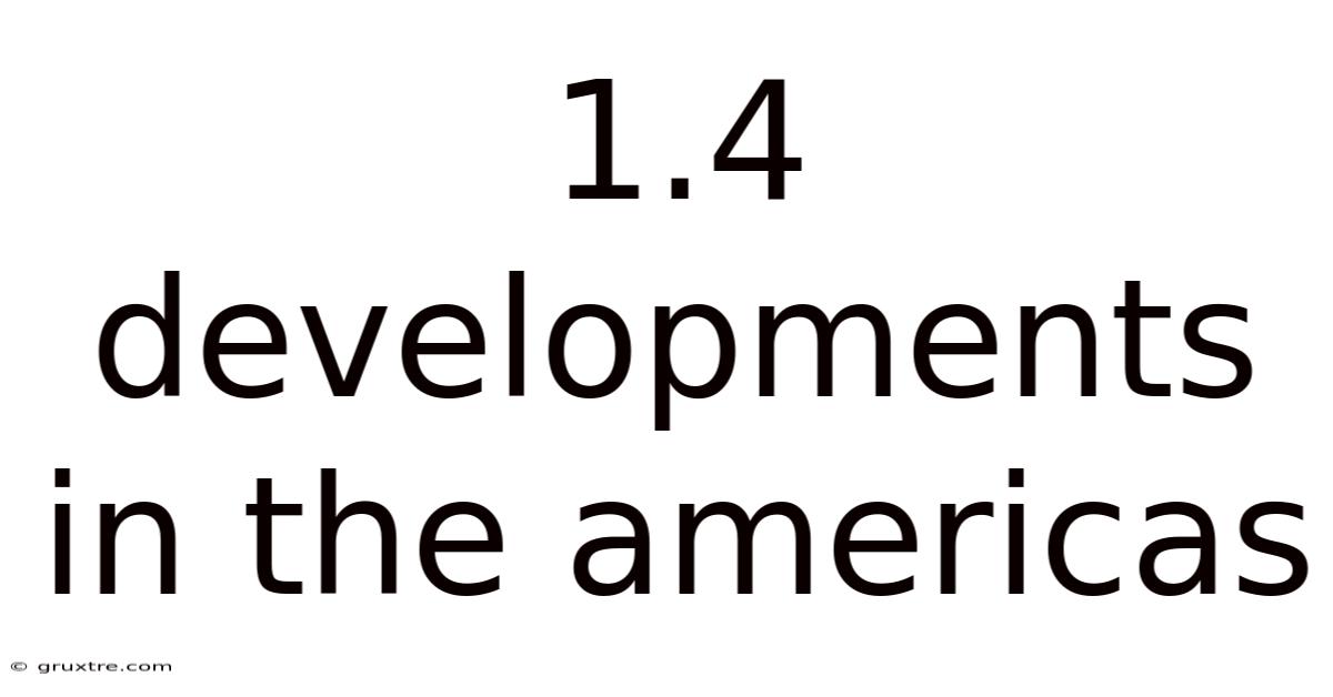 1.4 Developments In The Americas