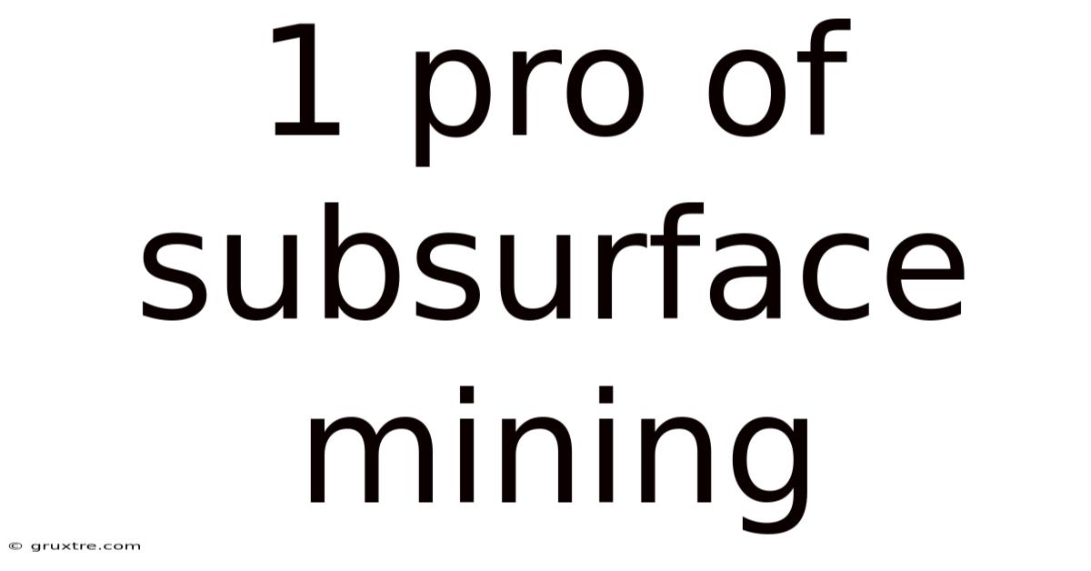 1 Pro Of Subsurface Mining