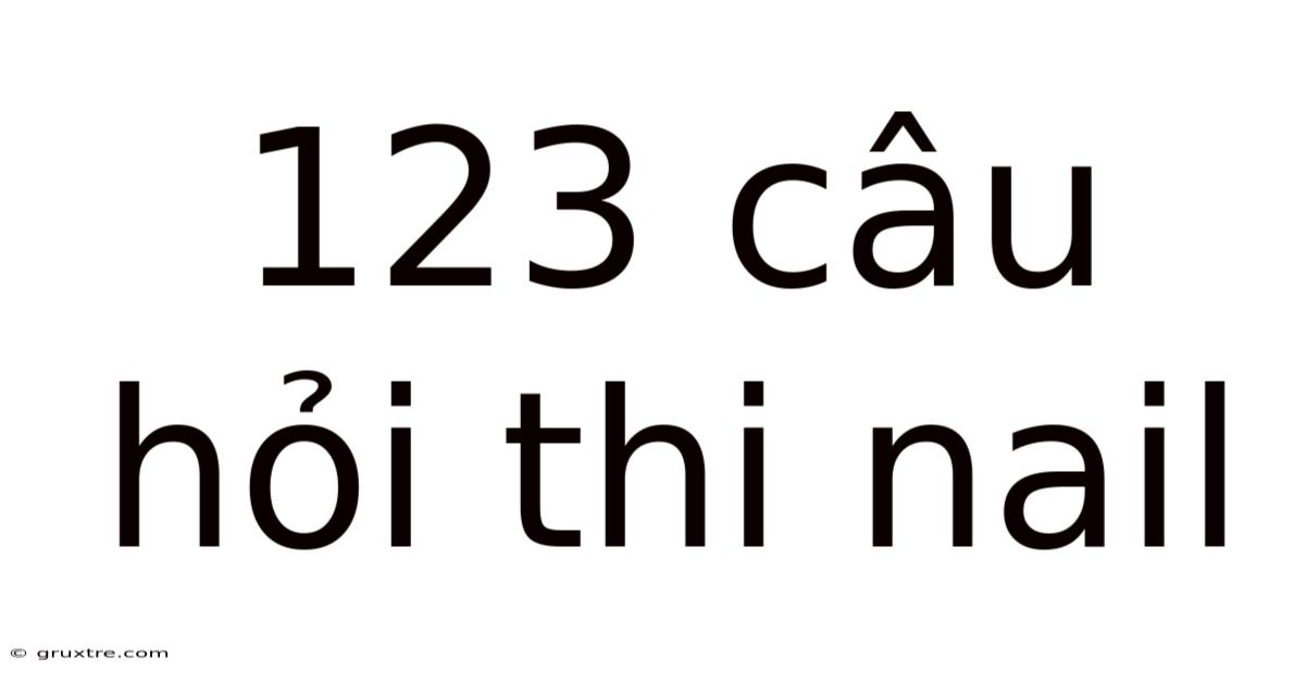 123 Câu Hỏi Thi Nail