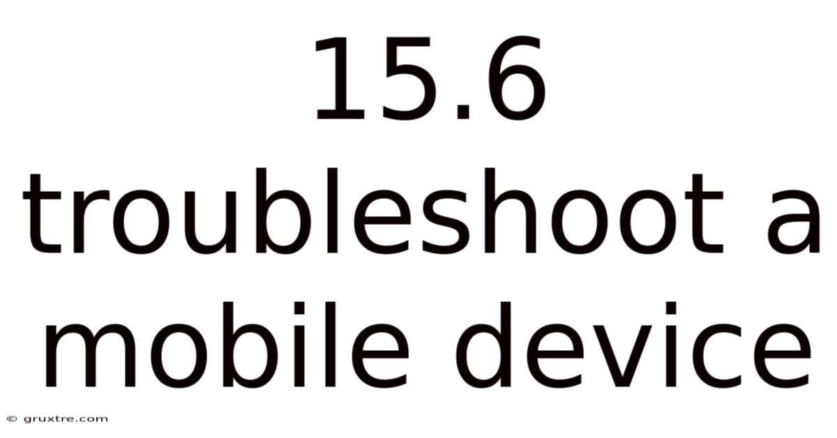 15.6 Troubleshoot A Mobile Device