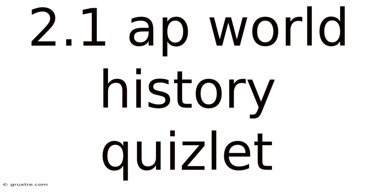 2.1 Ap World History Quizlet