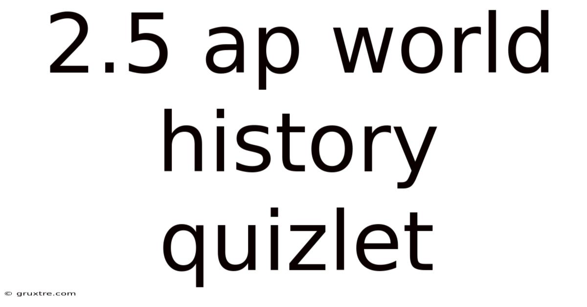 2.5 Ap World History Quizlet
