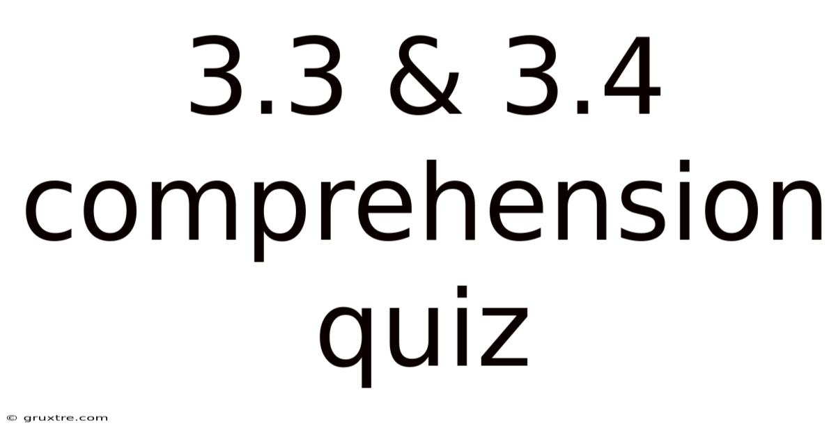 3.3 & 3.4 Comprehension Quiz