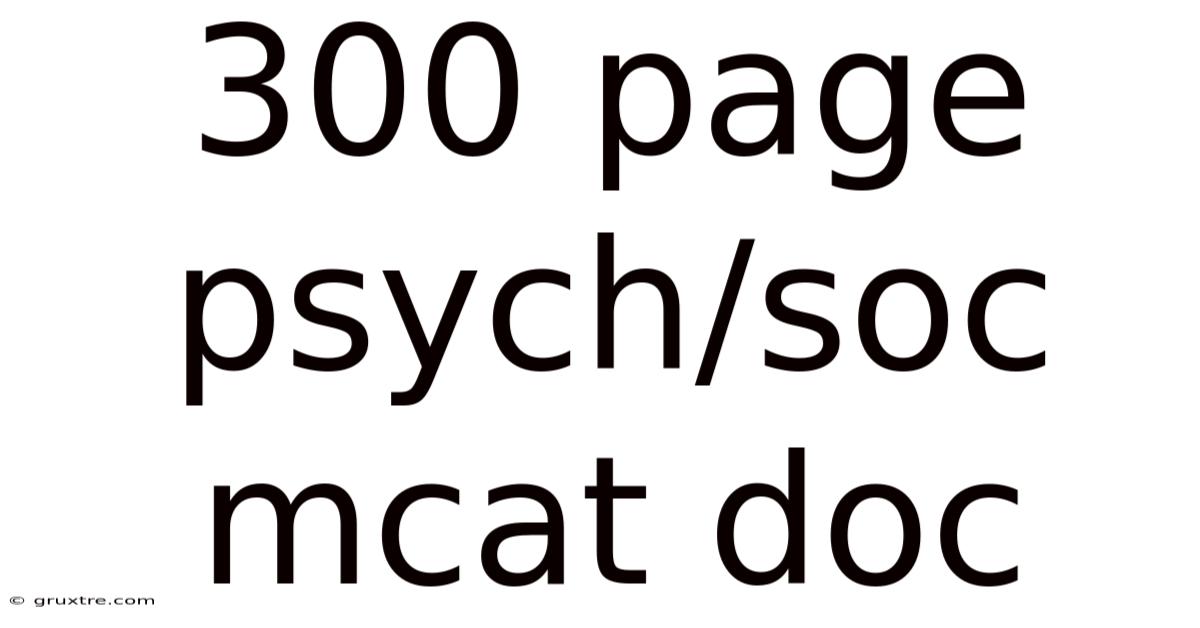 300 Page Psych/soc Mcat Doc