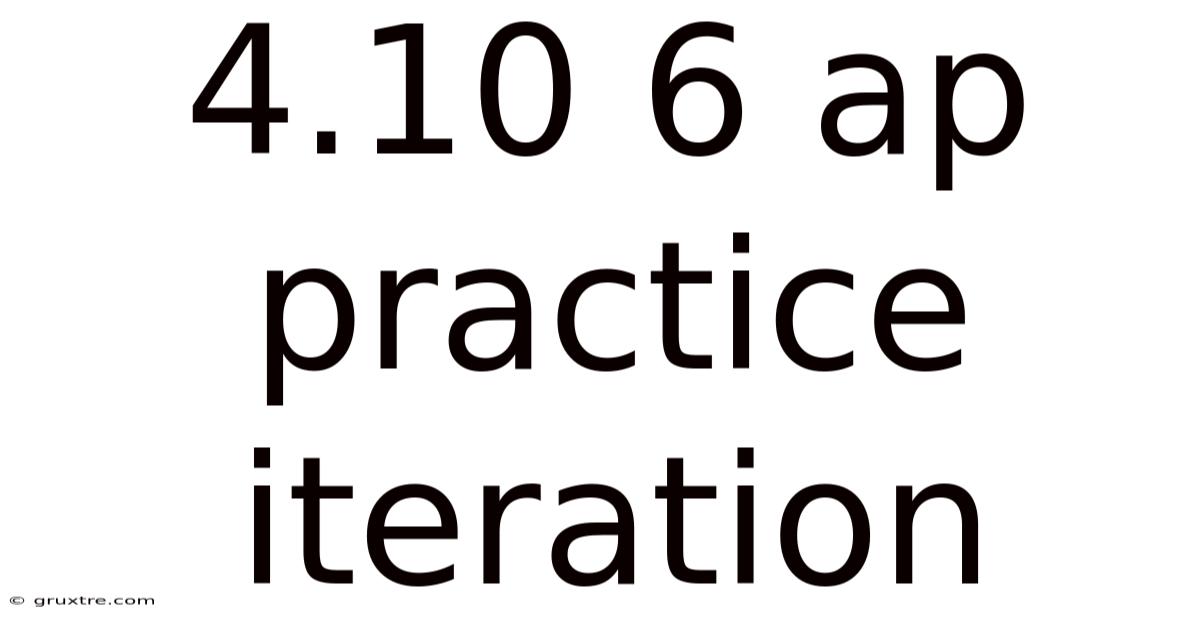 4.10 6 Ap Practice Iteration