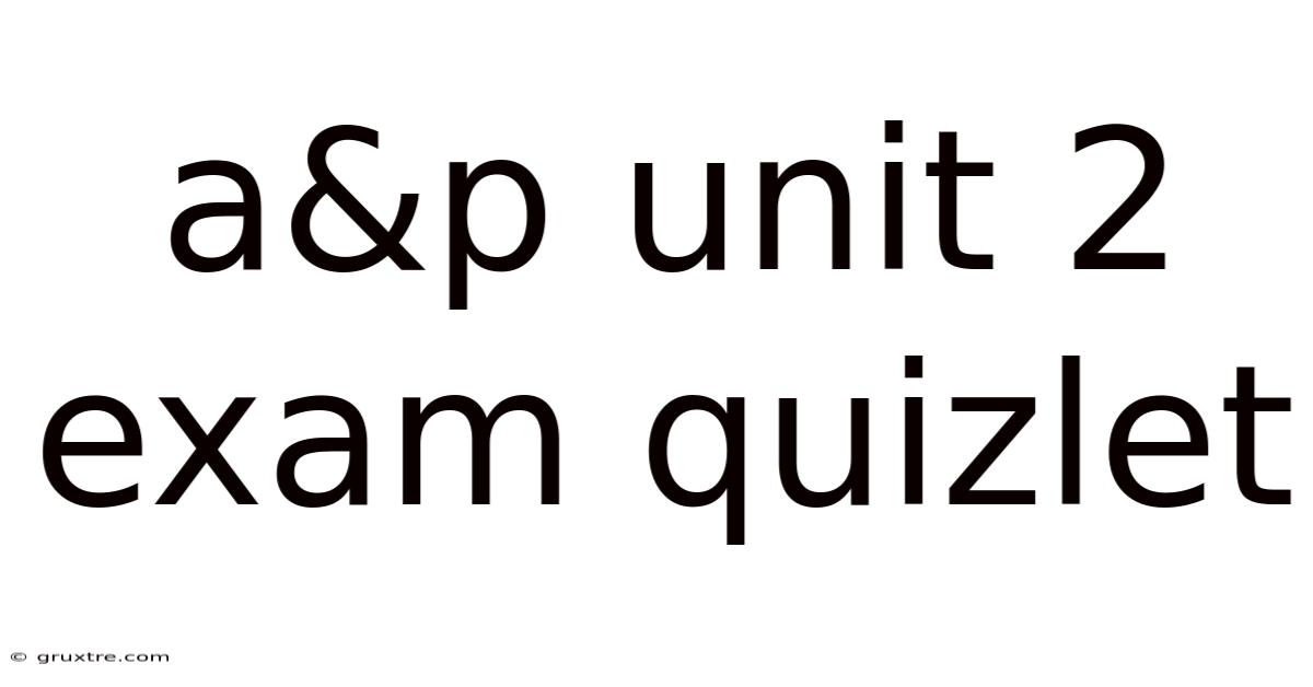 A&p Unit 2 Exam Quizlet