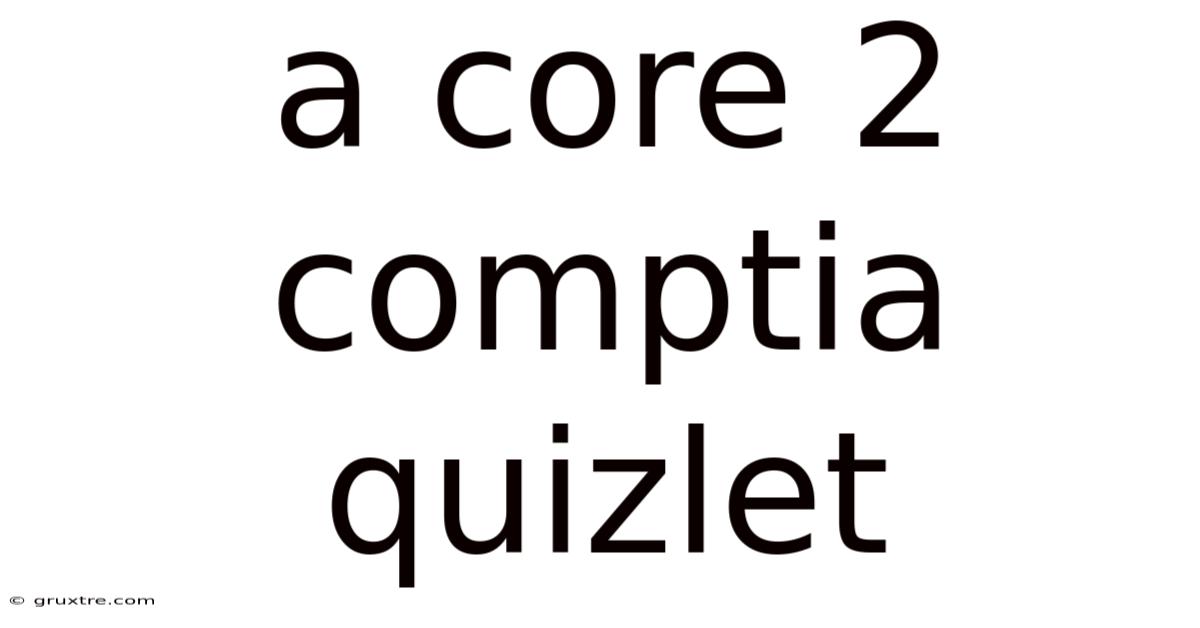 A Core 2 Comptia Quizlet