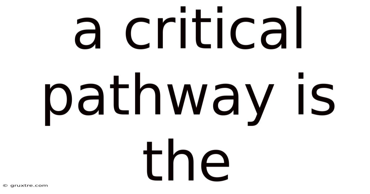 A Critical Pathway Is The