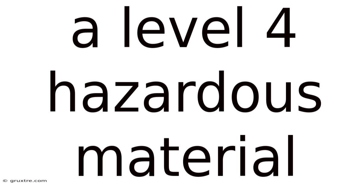 A Level 4 Hazardous Material