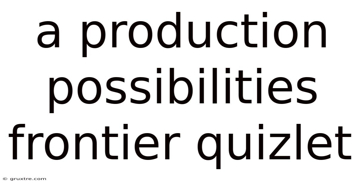A Production Possibilities Frontier Quizlet
