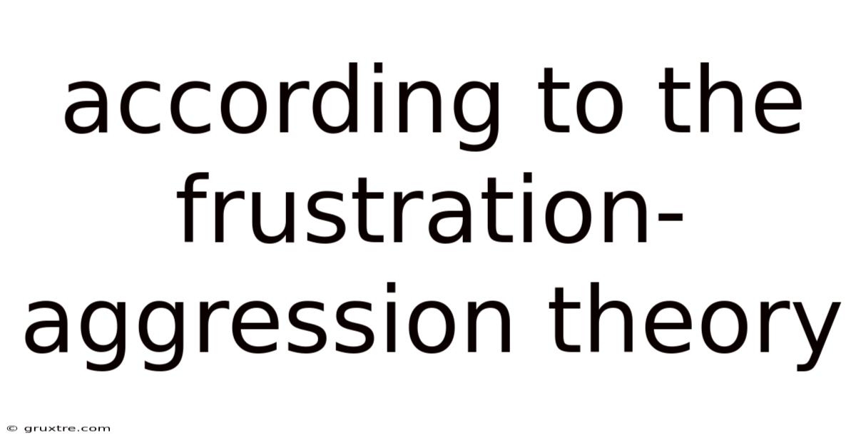 According To The Frustration-aggression Theory