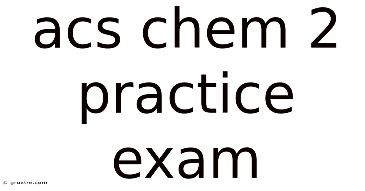 Acs Chem 2 Practice Exam