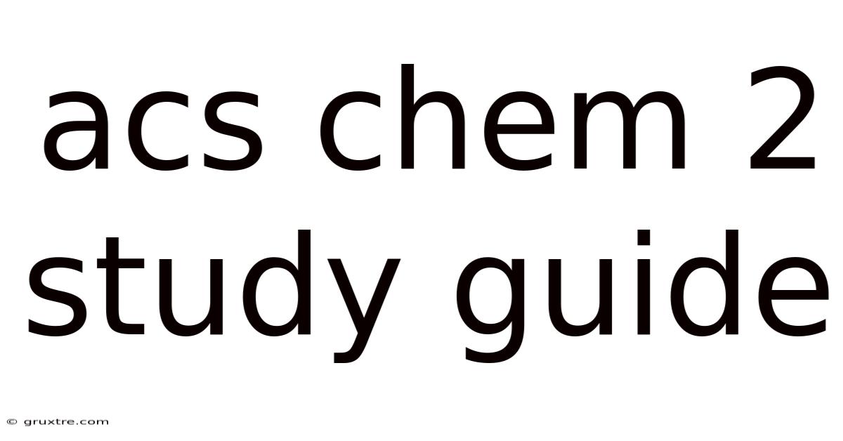 Acs Chem 2 Study Guide
