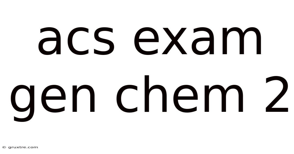 Acs Exam Gen Chem 2