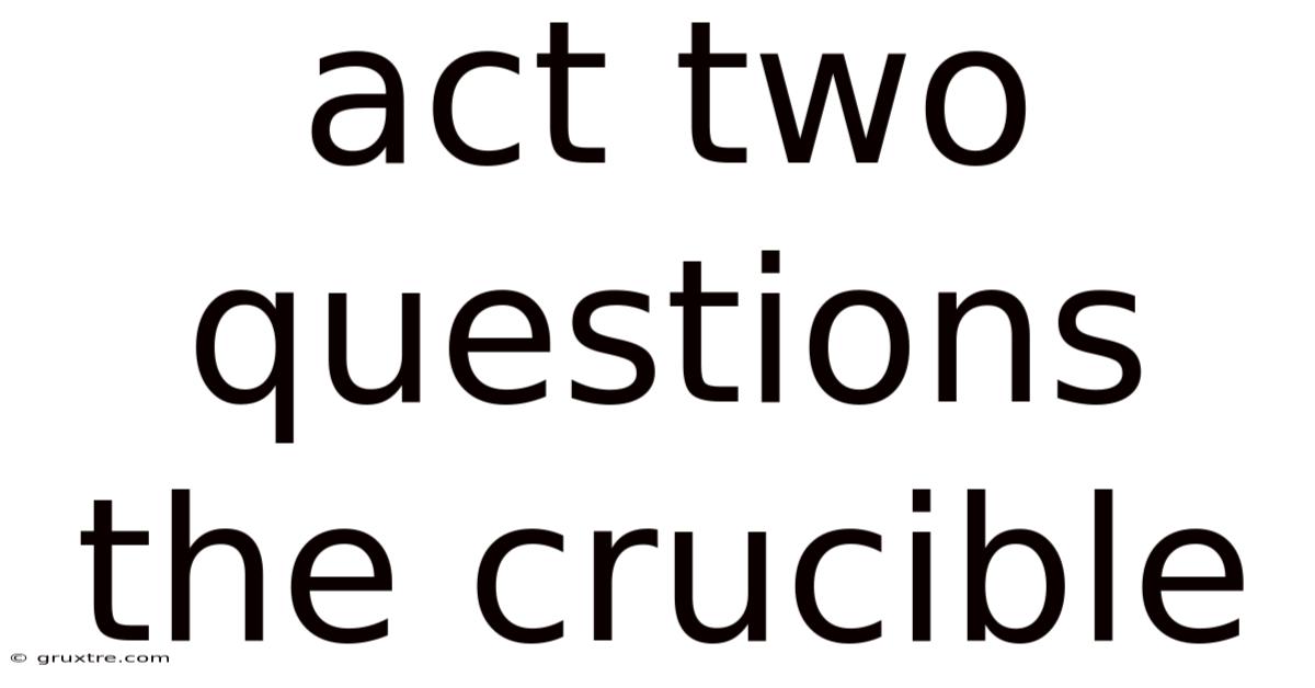 Act Two Questions The Crucible
