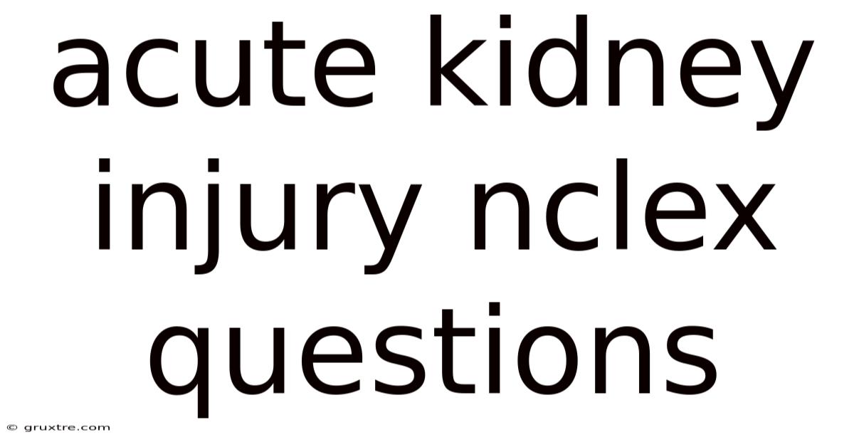 Acute Kidney Injury Nclex Questions