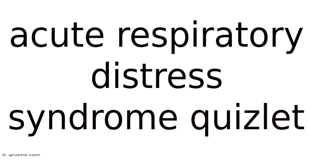 Acute Respiratory Distress Syndrome Quizlet