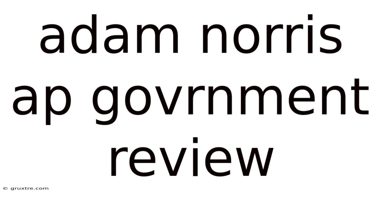 Adam Norris Ap Govrnment Review