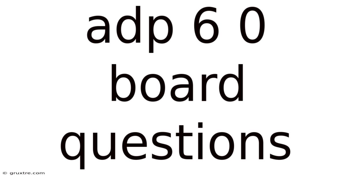 Adp 6 0 Board Questions