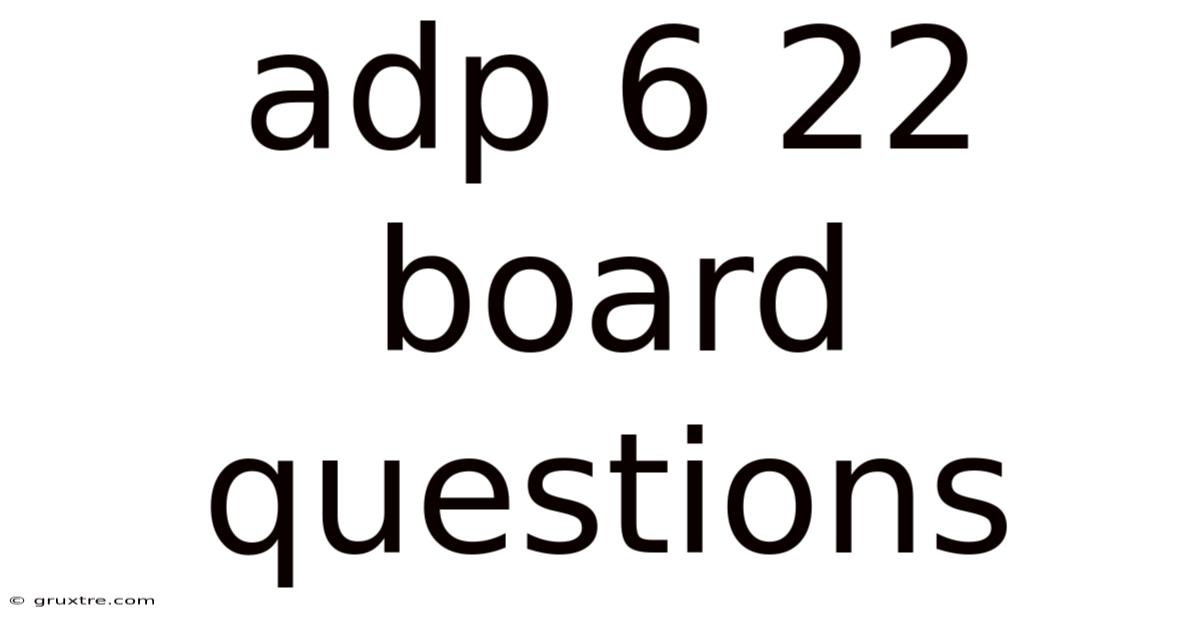 Adp 6 22 Board Questions