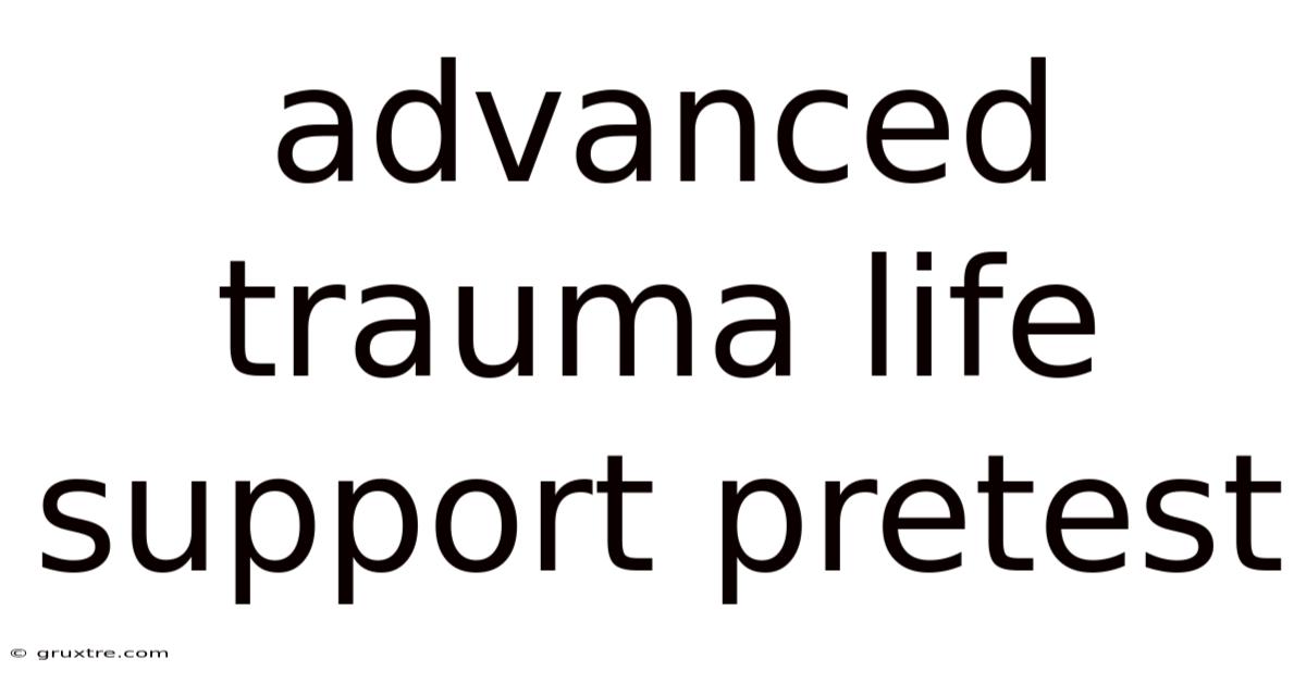 Advanced Trauma Life Support Pretest