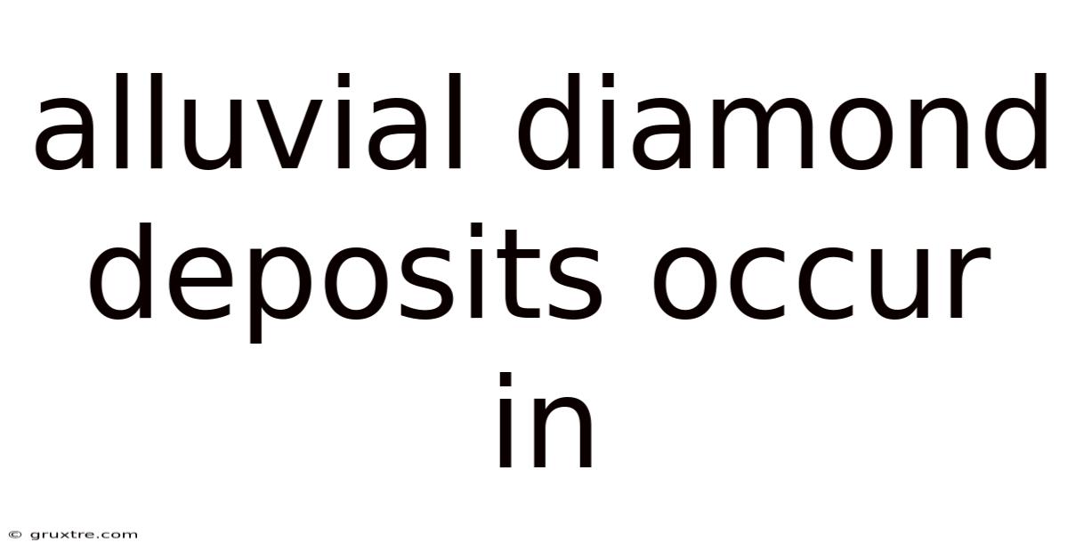 Alluvial Diamond Deposits Occur In
