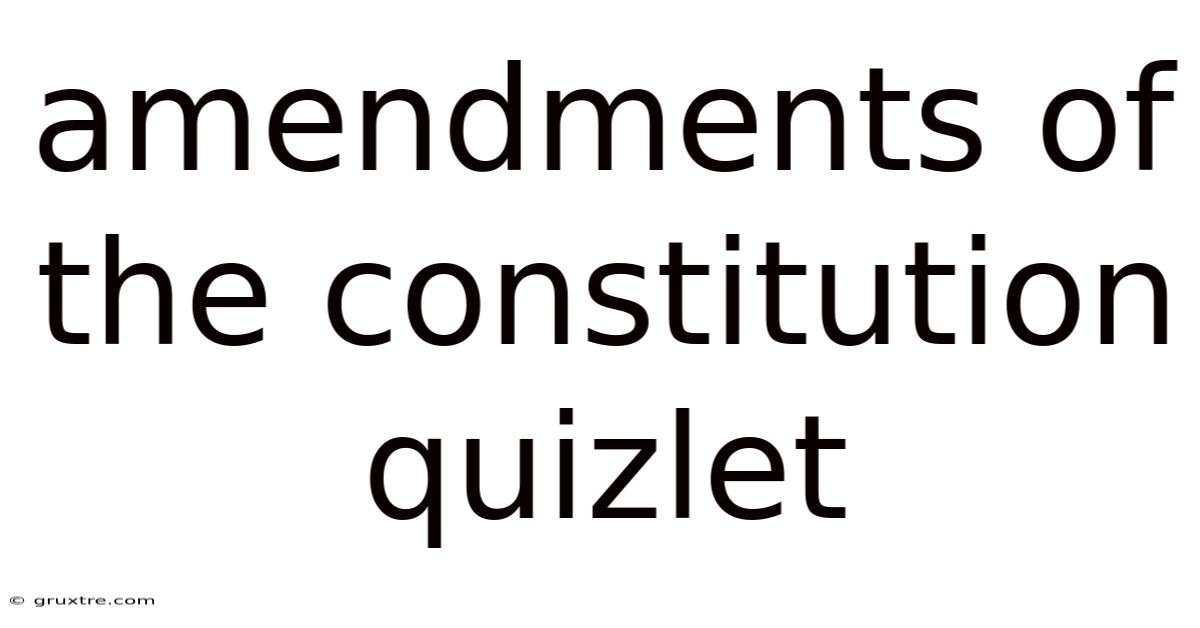 Amendments Of The Constitution Quizlet