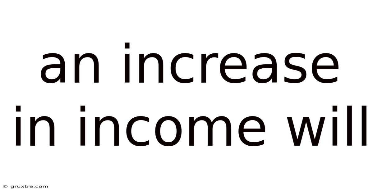 An Increase In Income Will