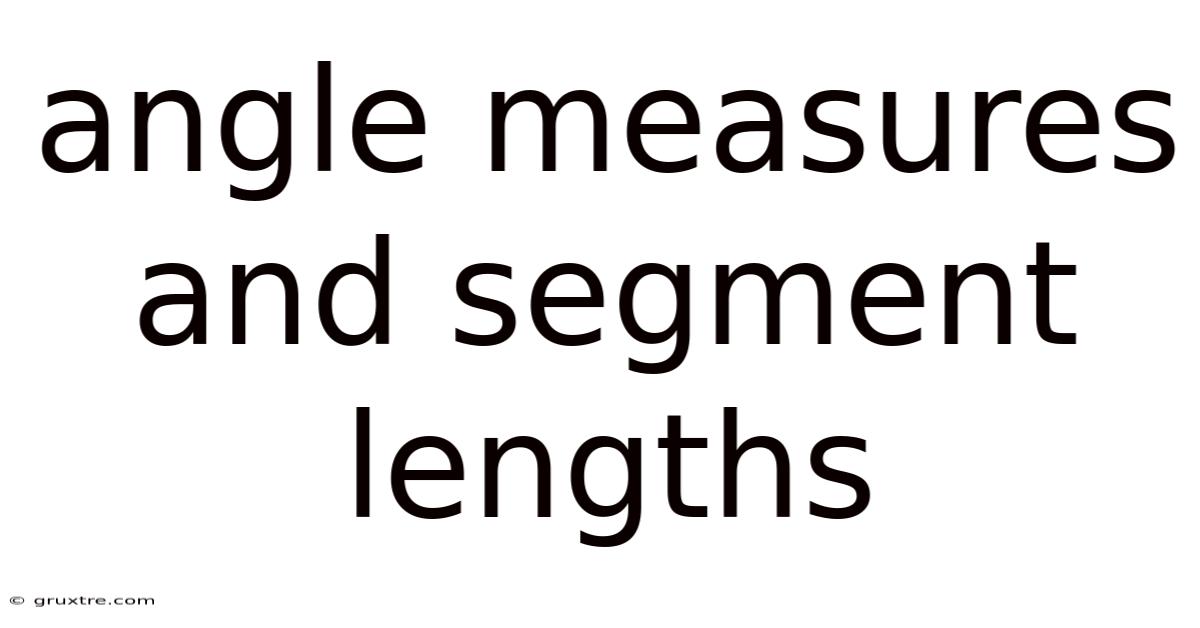 Angle Measures And Segment Lengths