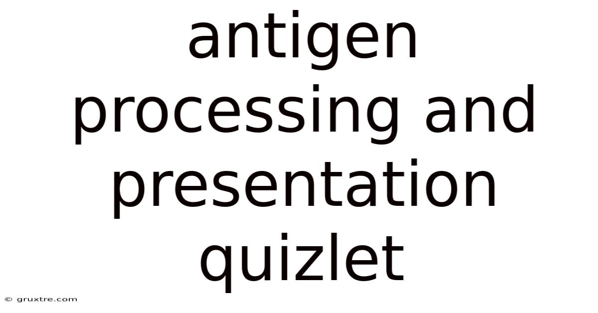 Antigen Processing And Presentation Quizlet