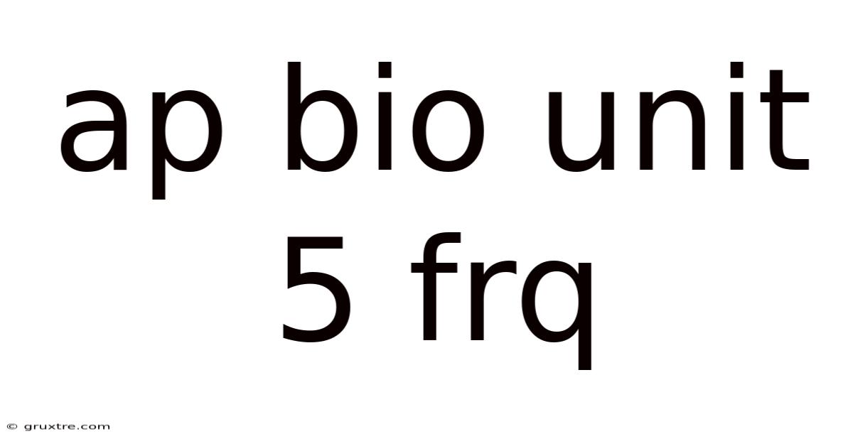 Ap Bio Unit 5 Frq