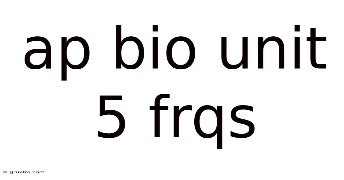 Ap Bio Unit 5 Frqs