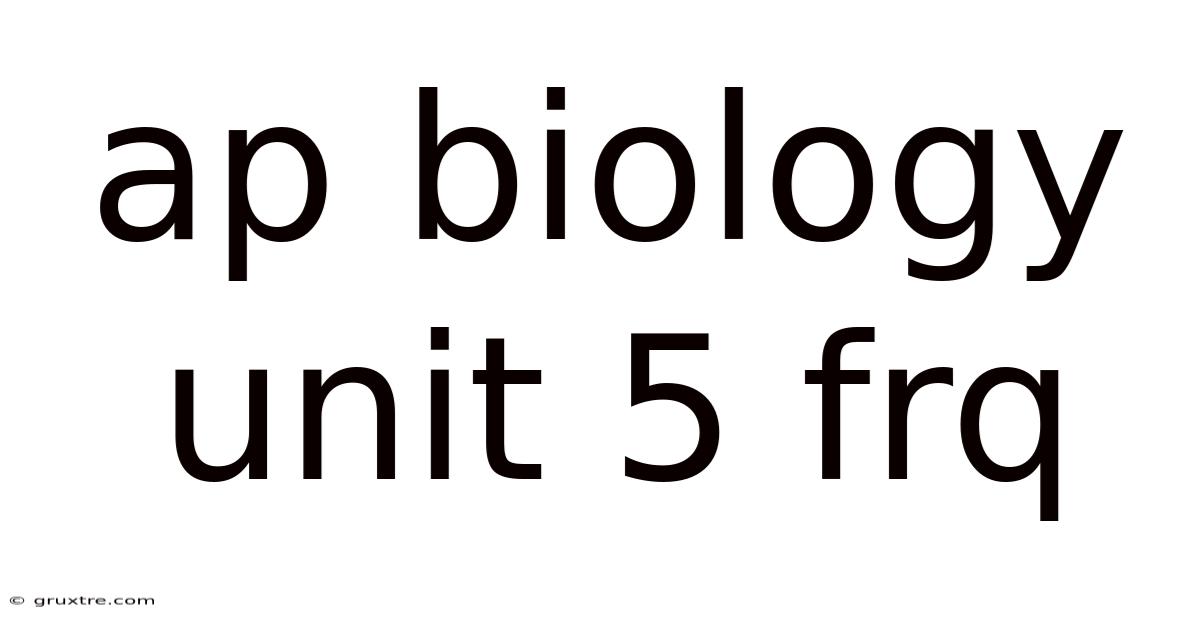 Ap Biology Unit 5 Frq