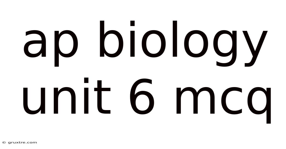Ap Biology Unit 6 Mcq