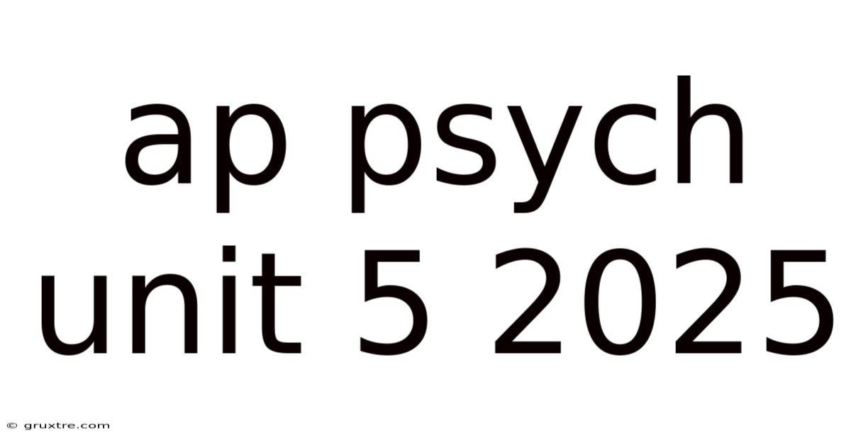Ap Psych Unit 5 2025