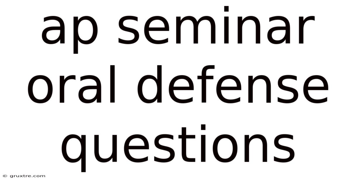 Ap Seminar Oral Defense Questions