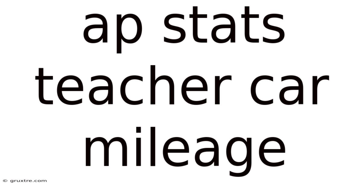 Ap Stats Teacher Car Mileage