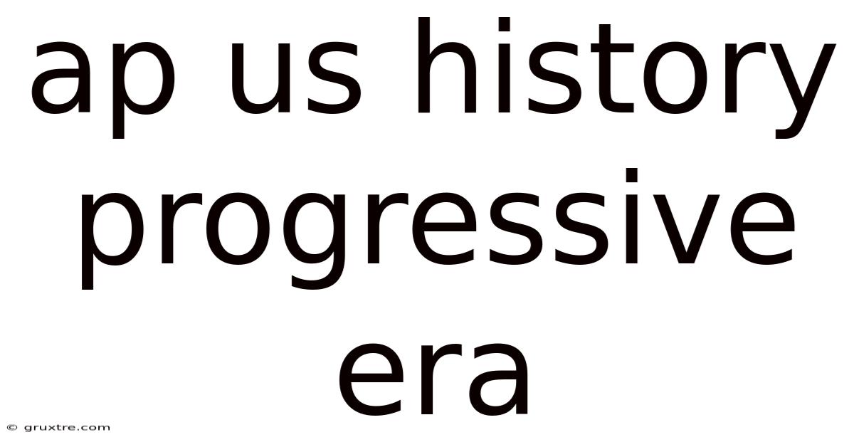 Ap Us History Progressive Era