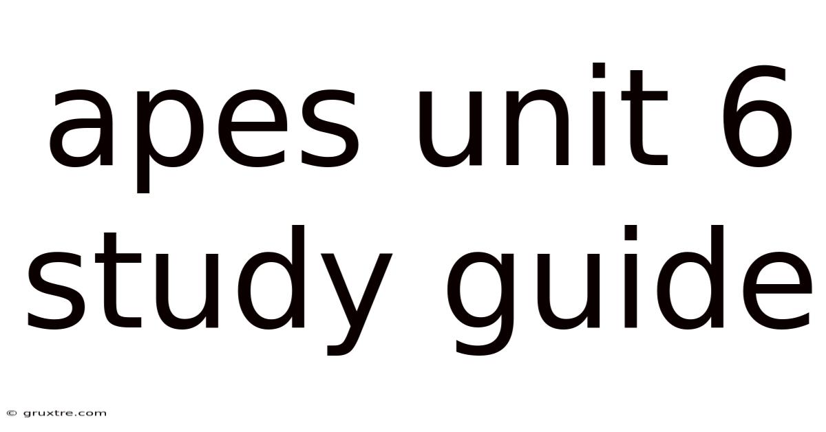 Apes Unit 6 Study Guide