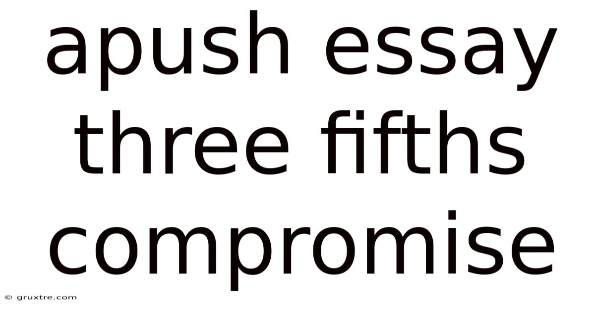 Apush Essay Three Fifths Compromise