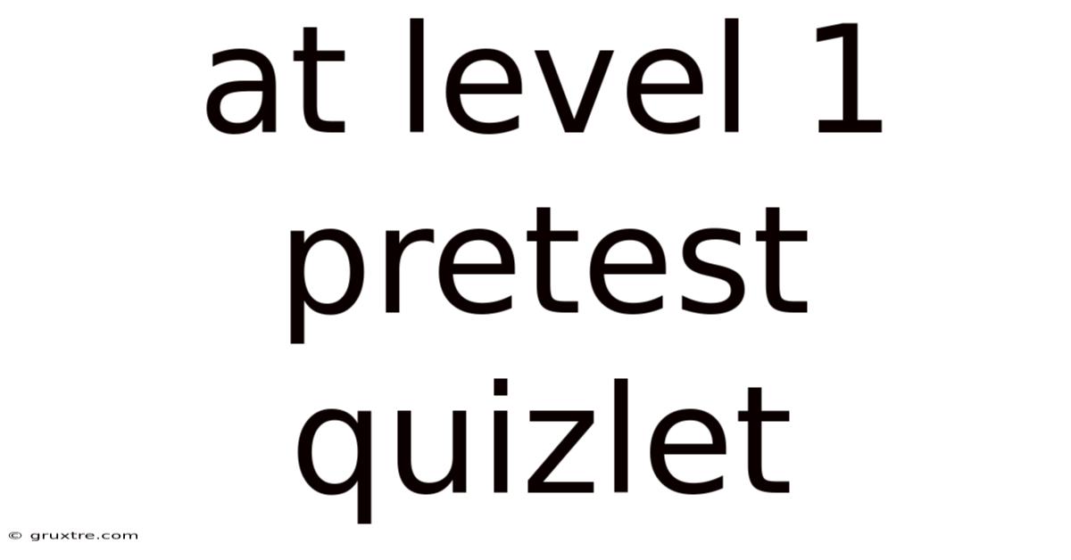 At Level 1 Pretest Quizlet