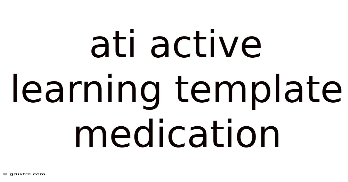 Ati Active Learning Template Medication