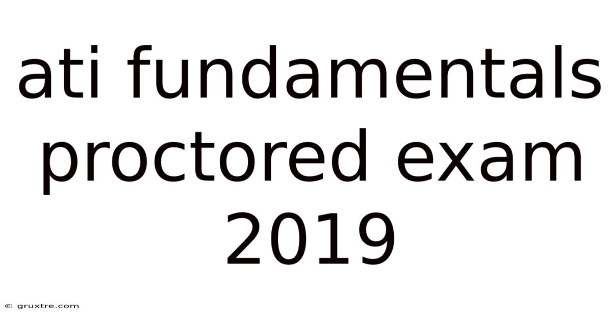 Ati Fundamentals Proctored Exam 2019