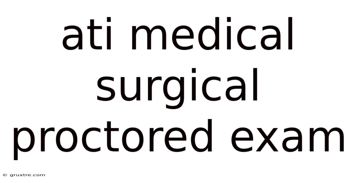 Ati Medical Surgical Proctored Exam