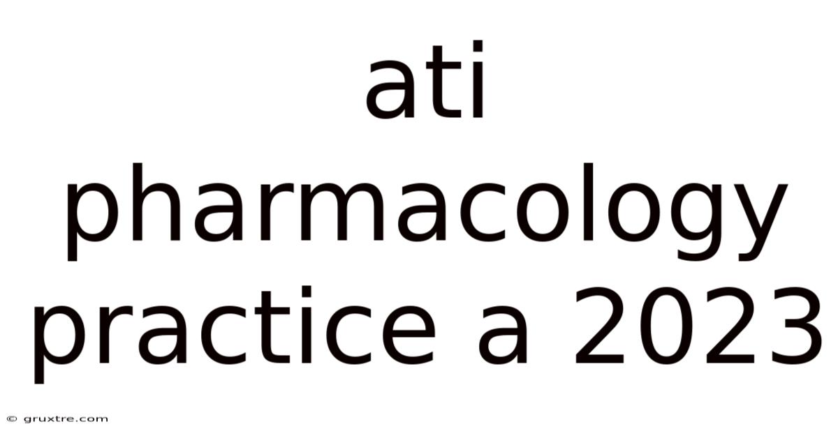Ati Pharmacology Practice A 2023