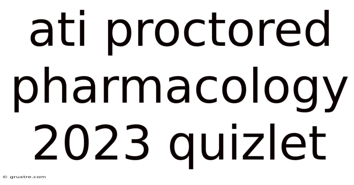 Ati Proctored Pharmacology 2023 Quizlet