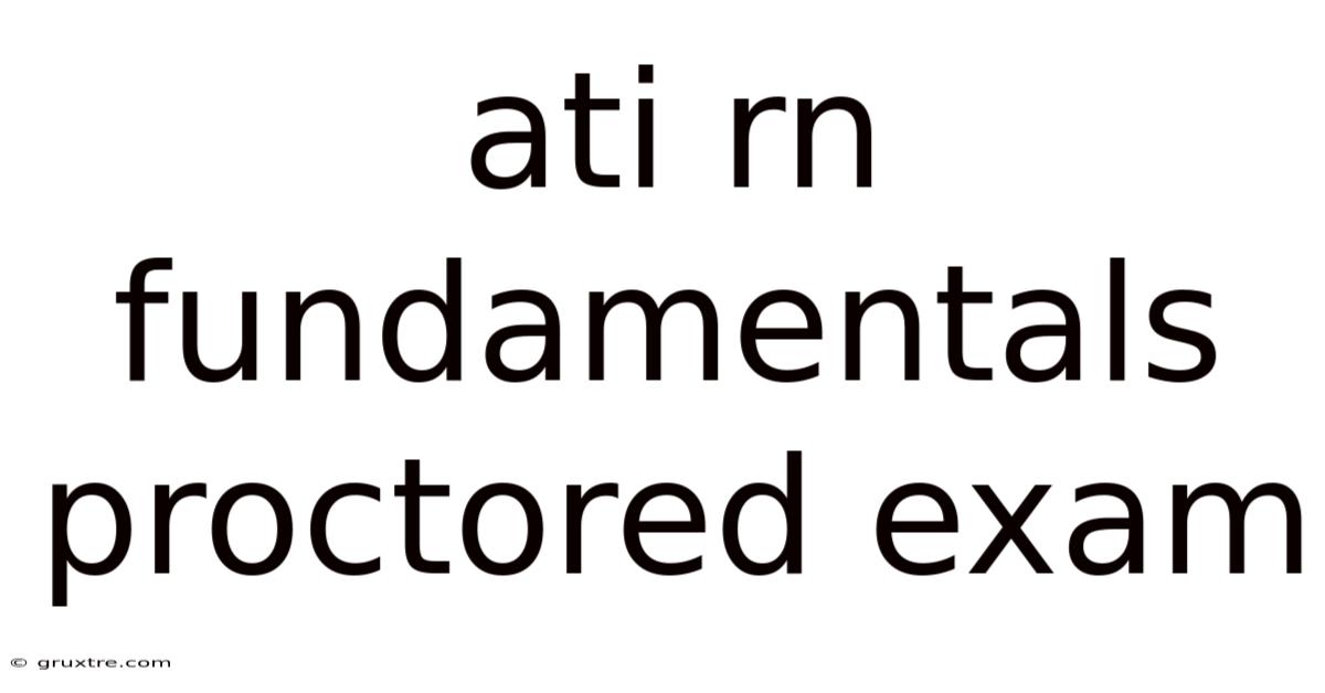 Ati Rn Fundamentals Proctored Exam