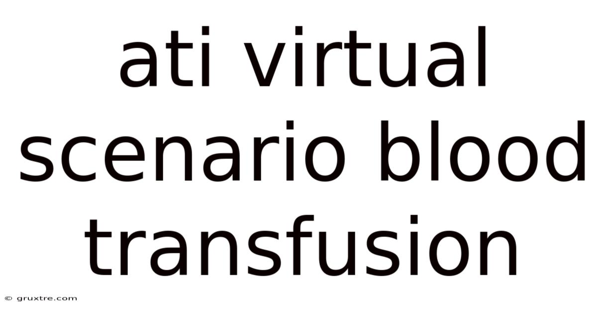 Ati Virtual Scenario Blood Transfusion