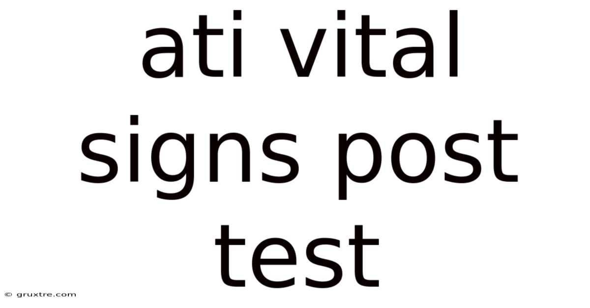 Ati Vital Signs Post Test