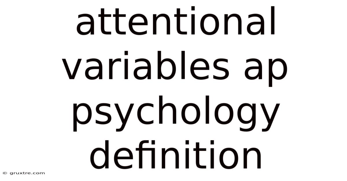 Attentional Variables Ap Psychology Definition